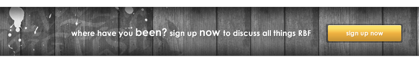 Where have you been? Sign up now to discuss all things RBF.